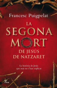 Title: La segona mort de Jesús de Natzaret, Author: Francesc Puigpelat i Valls