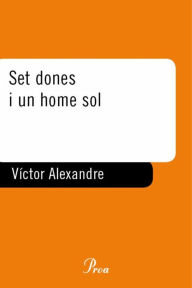 Title: Set dones i un home sol, Author: Víctor Alexandre