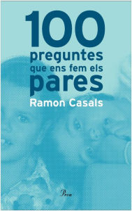 Title: 100 preguntes que ens fem els pares, Author: Ramon Casals Cienfuegos-Jove