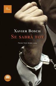 Title: Se sabrà tot: Premi Sant Jordi 2009, Author: Xavier Bosch