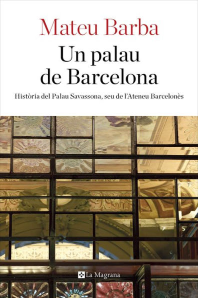 Un palau de Barcelona: Història del palau Savassona, seu de l'Ateneu Barcelonès