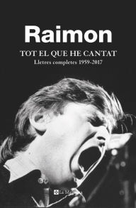 Title: Tot el que he cantat: Lletres completes 1959-217, Author: Raimon