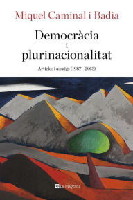 Title: Democràcia i plurinacionalitat: Articles i assaigs (1987-2013), Author: Miquel Caminal i Badia
