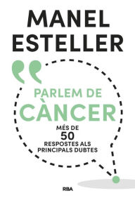 Title: Parlem de càncer: Més de 50 respostes als principals dubtes, Author: Manel Esteller