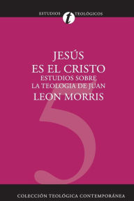 Title: Jesús es el Cristo: Estudios sobre la teología de Juan, Author: Leon Morris