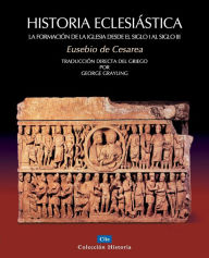 Title: Historia Eclesiástica: La formación de la iglesia desde el siglo I hasta el siglo III, Author: George Grayling