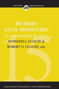 Title: Mujeres en el ministerio: Cuatro puntos de vista, Author: Robert G. Clouse