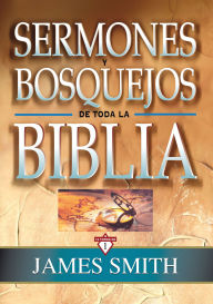 Title: Sermones y bosquejos de toda la Biblia, 13 tomos en 1, Author: James K. Smith