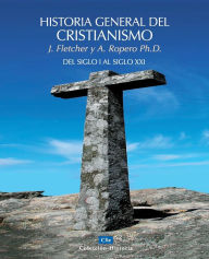 Title: Historia general del cristianismo: Del siglo I al siglo XXI, Author: John Fletcher