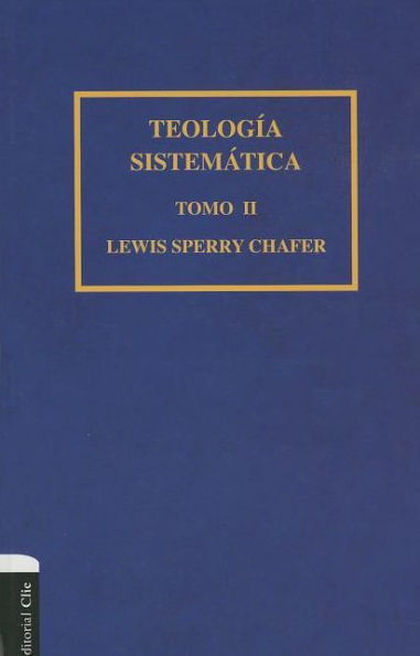 Teología sistemática de Chafer Tomo II