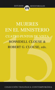 Title: Mujeres en el ministerio: Cuatro puntos de vista, Author: Robert G. Clouse