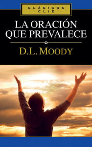 Title: La oración que prevalece, Author: D. L. Moody