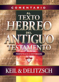 Title: Comentario al texto hebreo del Antiguo Testamento: Pentateuco e Históricos, Author: C. F. Keil