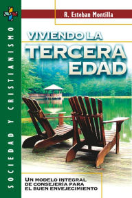 Title: Viviendo la tercera edad: Un modelo integral de consejería para el buen envejecimiento, Author: R. Esteban Montilla