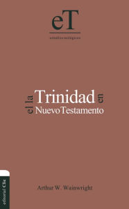 Title: La Trinidad en el Nuevo Testamento, Author: Arthur W. Wainwright