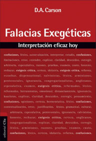 Title: Falacias exegéticas: Interpretación eficaz hoy, Author: Donald A. Carson