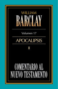 Title: Comentario al Nuevo Testamento Vol. 17: Apocalipsis II, Author: William Barclay