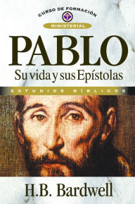 Title: Pablo: su vida y sus epístolas, Author: H. B. Bardwell