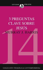 Title: Tres preguntas clave sobre Jesús, Author: Murray J. Harris