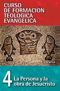 Title: CFT 04 - La persona y la obra de Jesucristo, Author: Francisco Lacueva