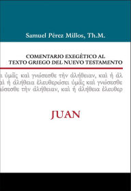 Pdf ebook for download Comentario Exegetico al texto griego del N.T. - Juan by Samuel Prez-Millos, Samuel Perez-Millos