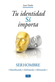 Title: Tu identidad sí importa: Ser hombre, Author: Juan Varela Álvarez