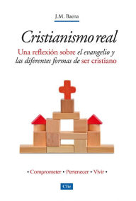 Title: Cristianismo Real: Una reflexión sobre el evangelio y las diferentes formas de ser cristiano, Author: José María Baena Acebal