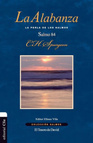 Title: La alabanza: La perla de los Salmos. El salmo 84, Author: Charles H. Spurgeon