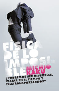 Title: Fisica de lo imposible (Physics of the Impossible), Author: Michio Kaku