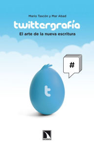 Title: Twittergrafía: El arte de la nueva escritura, Author: Mario Tascón