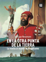 Title: En la otra punta de la Tierra: La vuelta al mundo de Magallanes, Author: Philippe Nessmann