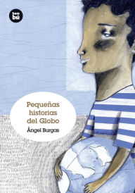 Title: Pequeñas historias del globo, Author: Àngel Burgas