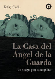 Title: La Casa del ï¿½ngel de la Guarda: Un refugio para niï¿½as judï¿½as, Author: Kathy Clark