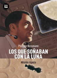 Title: Los que soï¿½aban con la Luna: Misiï¿½n Apolo, Author: Philippe Nessmann
