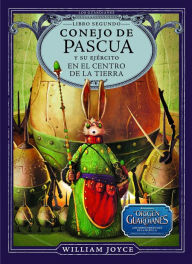 Title: Conejo de Pascua y su ejercito en el centro de la Tierra, Author: William Joyce