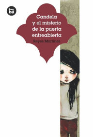 Title: Candela y el misterio de la puerta entreabierta, Author: Reyes Martïnez