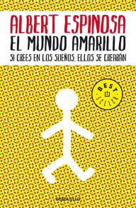 Title: El mundo amarillo: Como luchar para sobrevivir me enseñó a vivir / The Yellow World: How Fighting for My Life Taught Me How to Live, Author: Albert Espinosa