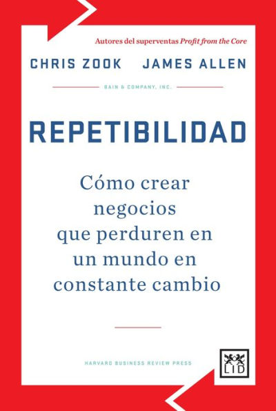 Repetibilidad: Como crear negocios que perduren en un mundo en constante cambio