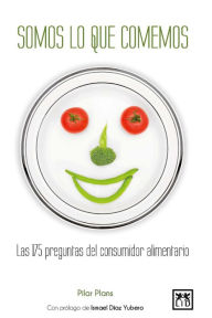 Title: Somos lo que comemos: Las 175 preguntas del consumidor alimentario, Author: Pilar Plans