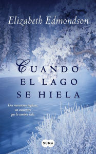 Title: Cuando el lago se hiela, Author: Elizabeth Edmondson