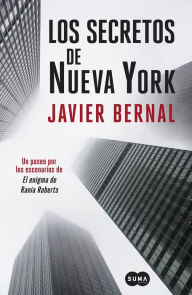 Title: Los secretos de Nueva York: Un paseo neoyorquino por las páginas de El enigma de Rania Roberts, Author: Javier Bernal
