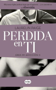 Title: Perdida en ti (Eres mi adicción 2), Author: Laurelin Paige
