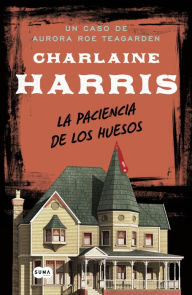 Title: La paciencia de los huesos (Serie Aurora Roe Teagarden 2): Serie Aurora Roe Teagarden 2, Author: Charlaine Harris