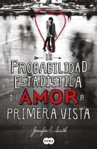 Title: La probabilidad estadística del amor a primera vista, Author: Jennifer E. Smith