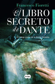 Title: El libro secreto de Dante: El código oculto de la Divina Comedia, Author: Francesco Fioretti