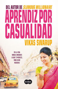 Title: Aprendiz por casualidad: En la vida nunca consigues lo que te mereces, sino lo que negocias, Author: Vikas Swarup