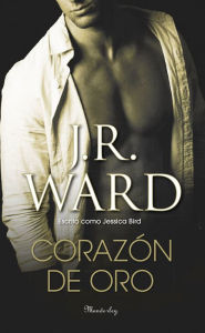 Title: Corazón de oro (Heart of Gold), Author: J. R. Ward