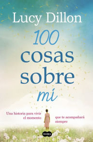 Title: 100 cosas sobre mí, Author: Lucy Dillon