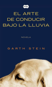 Title: El arte de conducir bajo la lluvia, Author: Garth Stein