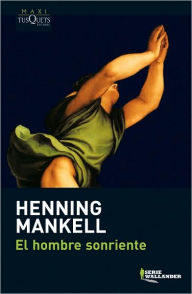 Title: El hombre sonriente (The Man Who Smiled), Author: Henning Mankell
